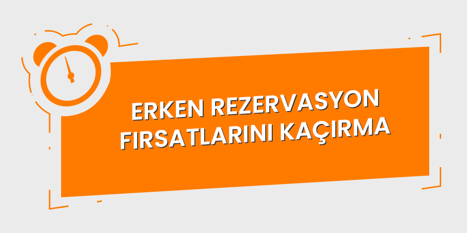 Erken Rezervasyon Fırsatı